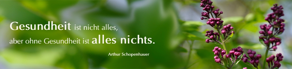 Gesundheit ist nicht alles, aber ohne Gesundheit ist alles nichts.